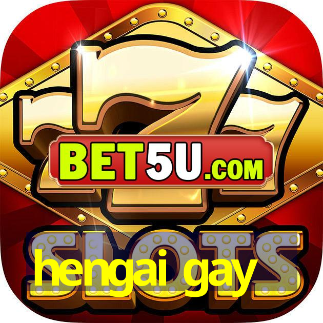 hengai gay